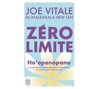 Zéro limite Ho'oponopono : le programme secret hawaïen pour l'abondance, la santé, la paix et plus encore - Ihaleakala Hew Len - J'ai Lu - Poche - Essai
