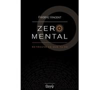 Zéro mental - Retrouve ce que tu es - Frédéric Vincent - Dangles - broché - Guide