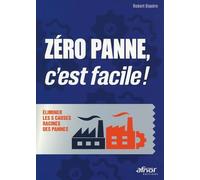 Zéro panne, c'est facile !: Éliminer les 5 causes racines des pannes
