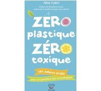 Zéro plastique, zéro toxique Aline Gubri (Auteur), Bénédicte Moret (Auteur)
