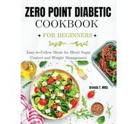 ZERO POINT DIABETIC COOKBOOK FOR BEGINNERS: Easy-to-Follow Meals for Blood Sugar Control and Weight Management