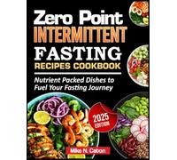Zero Point Intermittent Fasting Recipes Cookbook: Nutrient Packed Dishes to Fuel Your Fasting Journey