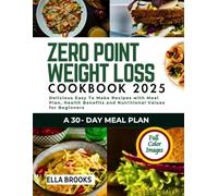 Zero Point Weight Loss Cookbook 2025: Delicious Easy To Make Recipes With Meal Plan Health Benefits And Nutritional Values For Beginners