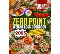 ZERO POINT WEIGHT LOSS COOKBOOK 2025: Easy delicious recipes including full colour images, health benefit, meal plan and more.