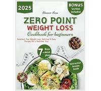 Zero Point Weight Loss Cookbook 2025: The Complete Beginner's Guide to Delicious, Zero-Point Recipes, including a 7-Day Meal Plan and Interactive ... Weight Loss Without Calorie Counting