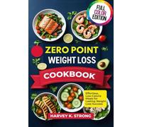 ZERO POINT WEIGHT LOSS COOKBOOK: Effortless, Low-Calorie Meals for Lasting Weight Loss Success