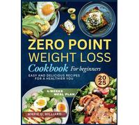 ZERO POINT WEIGHT LOSS COOKBOOK FOR BEGINNERS 2025: Easy and Delicious Recipes For a Healthier You