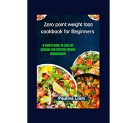 Zero point weight loss cookbook for Beginners: A Simple Guide to Healthy Cooking for Effective Weight Management