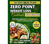 ZERO POINT WEIGHT LOSS COOKBOOK FOR BEGINNERS: Delicious, Easy recipes, 30-day meal plan, and effective exercises for sustainable Fat loss - Your Ultimate guide to healthy living and a leaner body