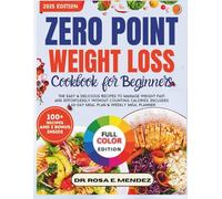 Zero Point Weight Loss Cookbook for Beginners: Easy, Delicious Recipes to Manage Weight Fast and Effortlessly-No Calorie Counting Needed. Includes a 60-Day Meal Plan & Weekly Meal Planner