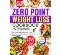 Zero Point Weight Loss Cookbook for Beginners: Easy Fat-Burning Recipes to Curb Cravings, Boost Energy, and Kickstart a Healthy Lifestyle - Includes a 4-Week Meal Plan with Complete Shopping Lists