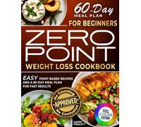 Zero Point Weight Loss Cookbook for Beginners: Easy Point-Based Recipes and a 60-Day Meal Plan for Fast Results