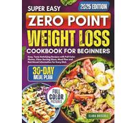 Zero Point Weight Loss Cookbook for Beginners: Easy, Tasty Satisfying Recipes with Full Color Photos, Clear Serving Sizes, Meal Plan and Nutritional Information for Every Dish