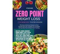 Zero Point Weight Loss Cookbook for Beginners: Effortless & Delicious Recipes to Shed Pounds Guilt-Free. Includes Your Complete 30-Day Meal Plan & Simple Point-Tracking.