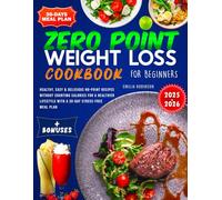 Zero Point Weight Loss Cookbook for Beginners: Healthy, Easy & Delicious No-Point Recipes without Counting Calories for a Healthier Lifestyle With a 30-Day Stress-Free Meal Plan