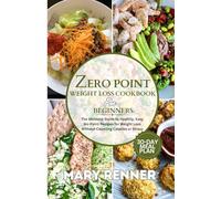 Zero Point Weight Loss Cookbook for Beginners: The Ultimate Guide to Healthy, Easy No-Point Recipes for Weight Loss Without Counting Calories or Stress - 30-Day Meal Plan
