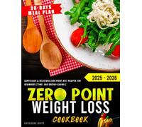 Zero Point Weight Loss Cookbook: Super Easy & Delicious Zero Point Diet Recipes for Beginners, Time- and Energy-Saving, With a 30-Days Meal Plan 2025 - 2026