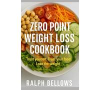 Zero point weight loss cookbook: Trust yourself. Trust your food. Lose the weight