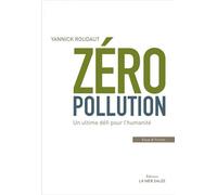 Zero pollution ! Un ultime défi pour l'humanité - Yannick Roudaut - La Mer Salee Eds - broché - Etude