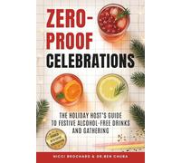 Zero-Proof Celebrations: The Holiday Host’s Guide to Festive Alcohol-Free Drinks and Gatherings