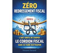 Zéro Redressement Fiscal : L'art subtil de couper le cordon fiscal sans se faire rattraper