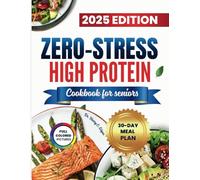 ZERO-STRESS HIGH PROTEIN COOKBOOK FOR SENIORS: Simple, Nutritious Meals for a Stronger, Healthier You.