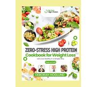 ZERO-STRESS HIGH PROTEIN COOKBOOK FOR WEIGHT LOSS: 590+ Easy, Quick, Flavorful Low Carb & Vegan Recipes To Lose Weight, Build Strength Easily & Crush Cravings Without Feeling Hungry For Healthier You