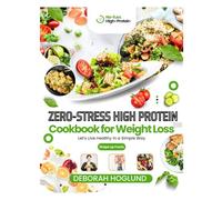 ZERO-STRESS HIGH PROTEIN COOKBOOK FOR WEIGHT LOSS: 590+ Easy, Quick, Flavorful Low Carb & Vegan Recipes To Lose Weight, Build Strength Easily & Crush Cravings Without Feeling Hungry For Healthier You