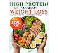 Zero-Stress High Protein Cookbook for Weight Loss: 70 Easy, Flavorful High-Protein Low Carb Recipes +60-Day Plan to Burn Fat, Build Strength, Boost Metabolism & Crush Cravings Without Feeling Hungry