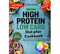 Zero-Stress High Protein Low Carb Diet Plan & Cookbook: Quick and Delicious Protein-Rich Recipes to Build Strength and Lose Weight Quickly