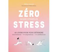 Zéro stress : mode d'emploi: 40 jours pour vous détendre