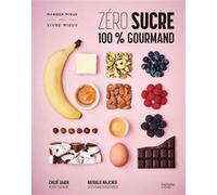 Zéro sucre 100% gourmand Chloé Saada (Auteur), Docteur Bonne Bouffe (Auteur)