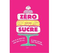 Zéro sucre Plus de 60 recettes pour dire bye bye au sucre raffiné sans frustration ! - Chloé Saada - Hachette Pratique - relié - Guide