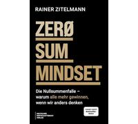 ZERO SUM MINDSET: Die Nullsummenfalle - warum alle mehr gewinnen, wenn wir anders denken - Der größte Irrtum der Menschheit über Reichtum und Armut