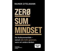 Zero-Sum Mindset Die Nullsummenfalle - warum alle mehr gewinnen, wenn wir anders denken - Rainer Zitelmann - Deutscher Wirtschaftsbuch Verlag - ebook (ePub) - Livre