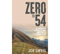 Zero to 54: The Making of a Grateful Mind and a Life of Earned Peace