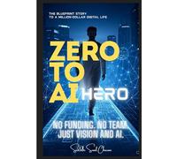 ZERO to AI HERO: The Blueprint Story to a Million-Dollar Digital Life