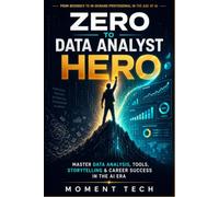 Zero to Data Analyst Hero: Master Data Analysis, Tools, Storytelling & Career Success in the AI Era
