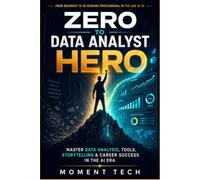 Zero to Data Analyst Hero: Master Data Analysis, Tools, Storytelling & Career Success in the AI Era