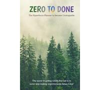 Zero to Done: The Hyperfocus Planner to Become Unstoppable