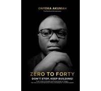 Zero To Forty: Don't Stop, Keep Building