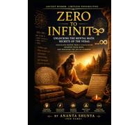 Zero to Infinity Unlocking the Mental Math Secrets of the Vedas: Calculate Faster Than a Calculator, Sharpen Your Mind, and Discover the Joy of Numbers