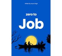 Zero To Job: Learn to code, build cool stuff, and get your first job-without waiting for college.