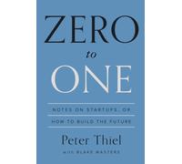 Peter Thiel – Zero to One – Notes sur les startups, ou comment construire le futur – Poche
