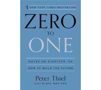 Zero to One: Notes on Startups, or How to Build the Future by Peter Thiel NEUF