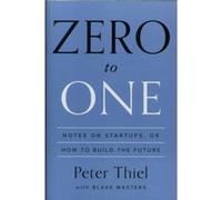 Peter Thiel – Zero to One – Notes sur les startups, ou comment construire le futur – Poche