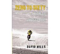 Zero to Sixty: A Dakar Adventure - [Version Originale] David Mills (Auteur)