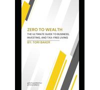 Zero to Wealth: The Ultimate Guide to Business, Investing and Tax Free Living