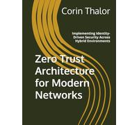 Zero Trust Architecture for Modern Networks: Implementing Identity-Driven Security Across Hybrid Environments