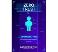 ZERO TRUST for a SYNTHETIC AGE: Securing Identity, Integrity, and Agency in the AI Era